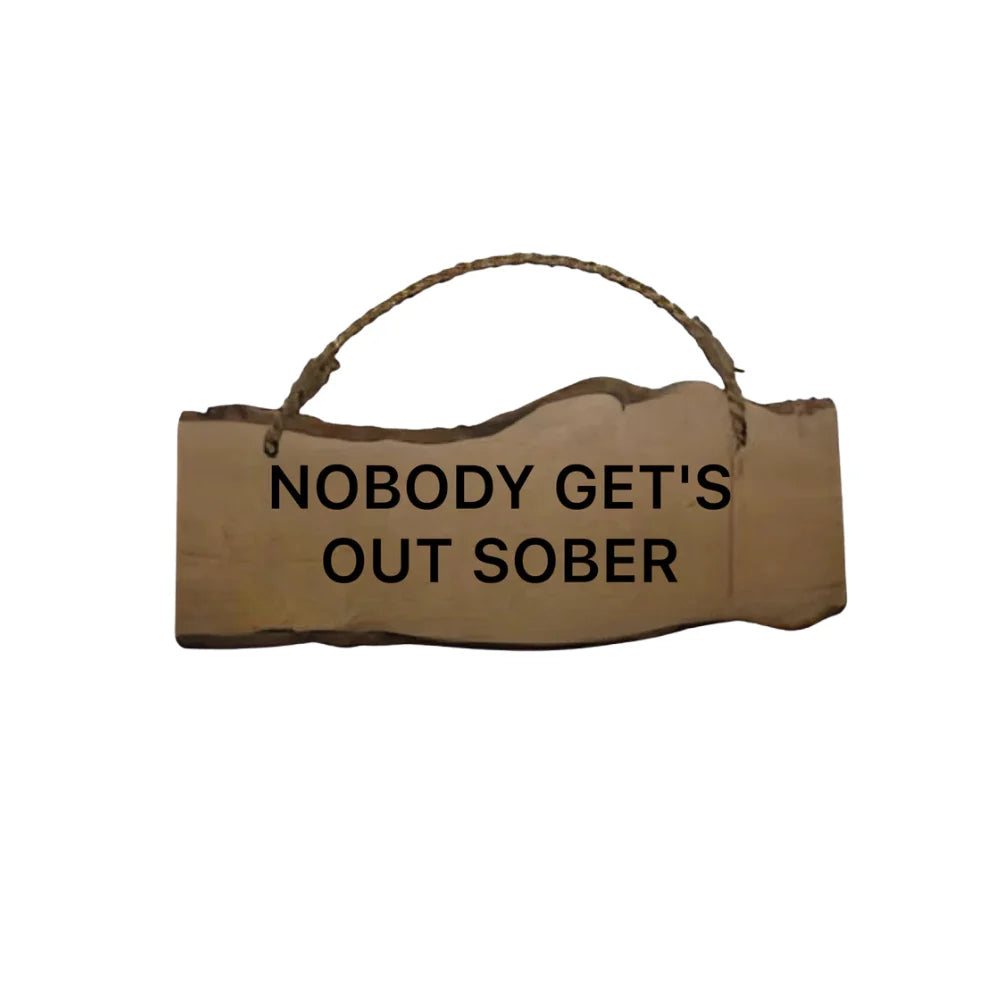 Funny Wood Sign - Nobody Gets Out Sober | Lucky Ducks