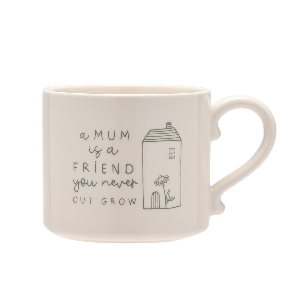 Cream ceramic mug with grey text and illustrations reading "a MUM is a FRIEND you never OUT GROW" alongside a simple line drawing of a house with a flower, featuring a curved handle