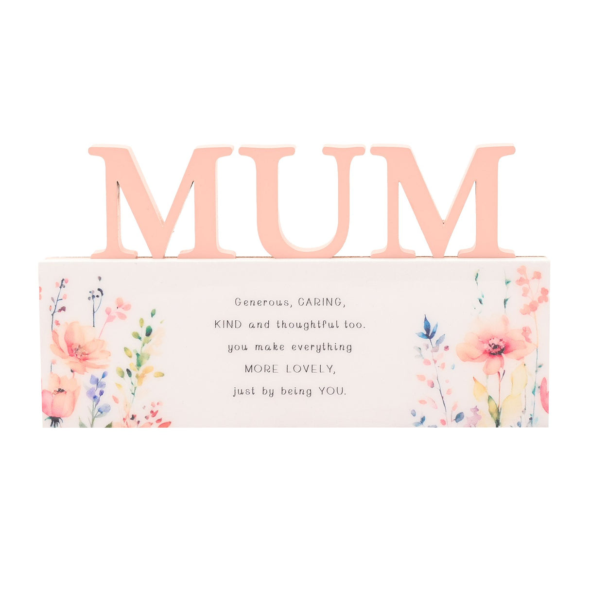 Peach colored decorative wooden MUM letters sitting atop a cream base with watercolor floral design featuring pink, coral and blue flowers, with sentiment text reading Generous Caring Kind and thoughtful too you make everything More Lovely just by being You